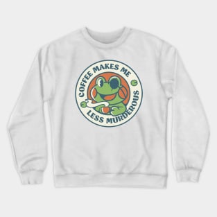 Coffee Makes me Feel Less Murderous Frog by Tobe Fonseca Crewneck Sweatshirt